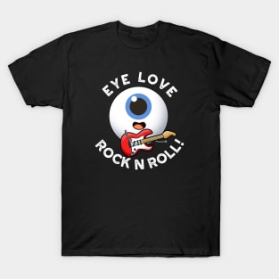 Eye Love Rock And Roll Cute Eyeball Pun T-Shirt